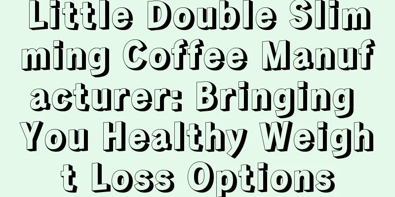 Little Double Slimming Coffee Manufacturer: Bringing You Healthy Weight Loss Options