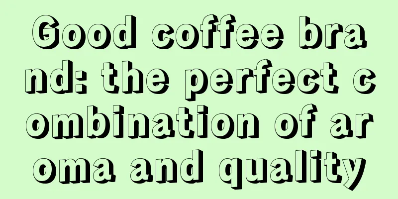 Good coffee brand: the perfect combination of aroma and quality