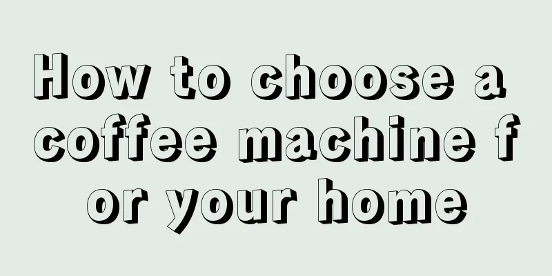 How to choose a coffee machine for your home
