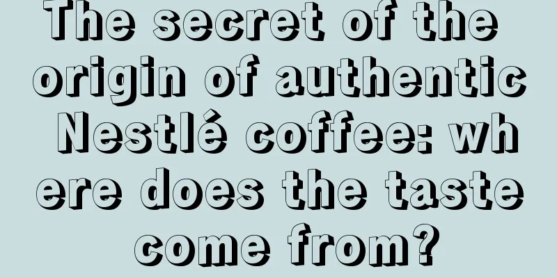 The secret of the origin of authentic Nestlé coffee: where does the taste come from?