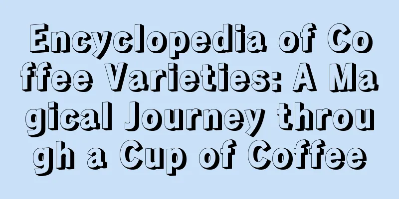 Encyclopedia of Coffee Varieties: A Magical Journey through a Cup of Coffee