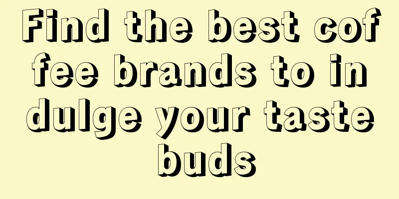 Find the best coffee brands to indulge your taste buds