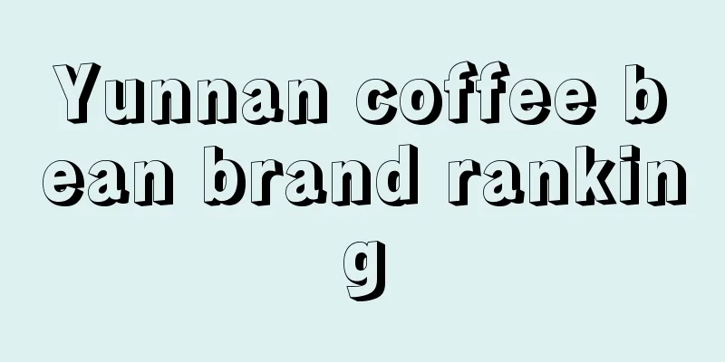 Yunnan coffee bean brand ranking
