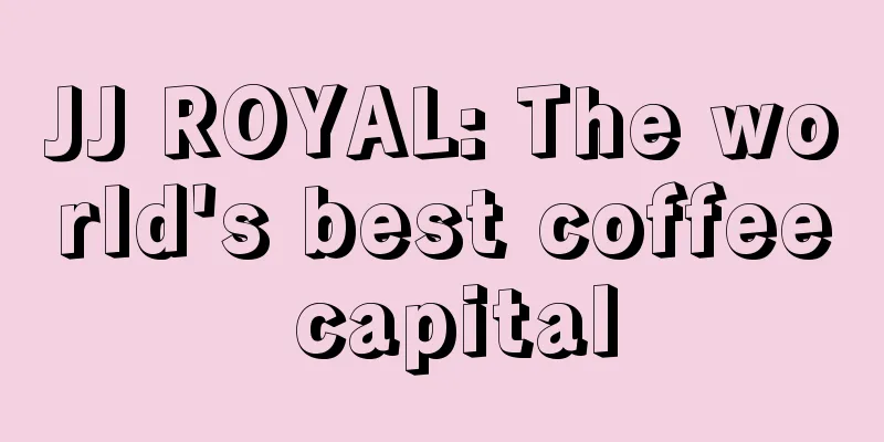 JJ ROYAL: The world's best coffee capital