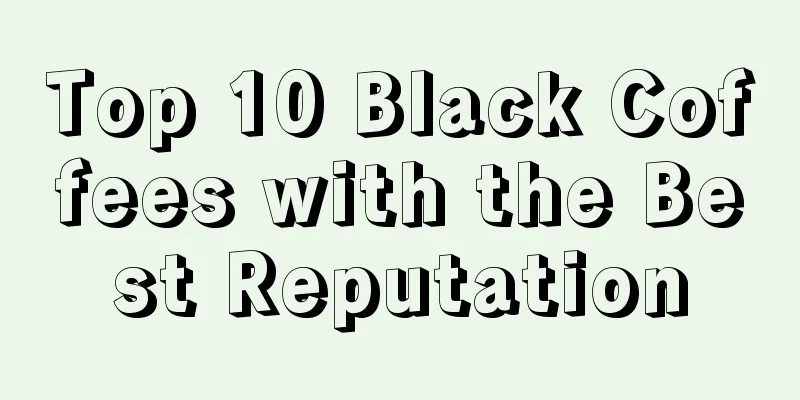 Top 10 Black Coffees with the Best Reputation