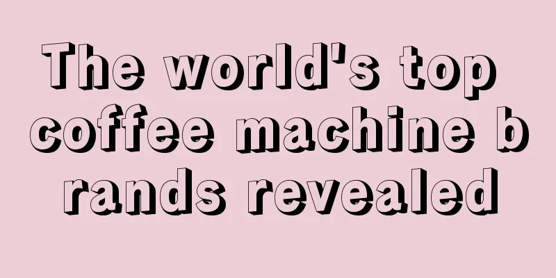 The world's top coffee machine brands revealed