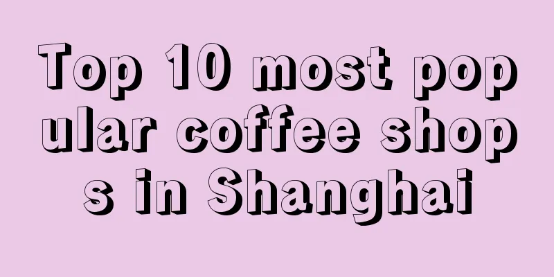 Top 10 most popular coffee shops in Shanghai