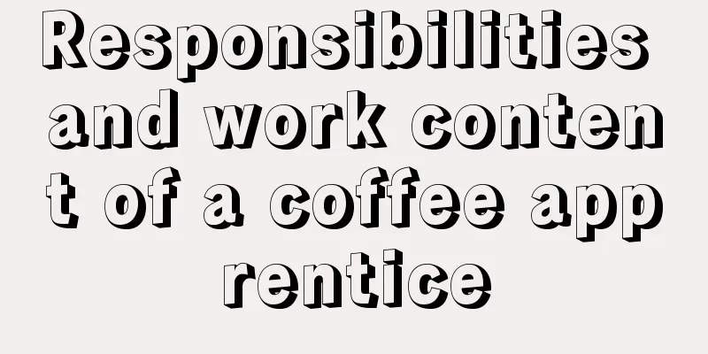 Responsibilities and work content of a coffee apprentice