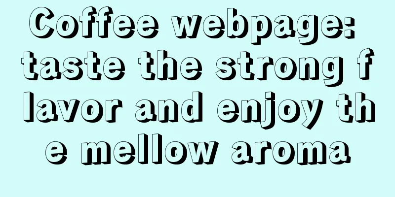 Coffee webpage: taste the strong flavor and enjoy the mellow aroma