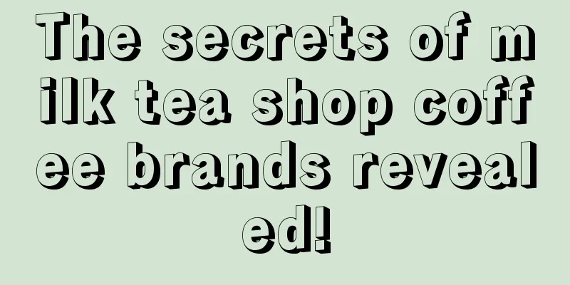 The secrets of milk tea shop coffee brands revealed!