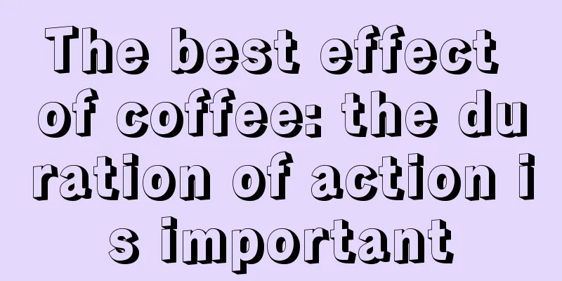 The best effect of coffee: the duration of action is important