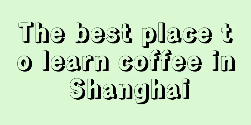 The best place to learn coffee in Shanghai