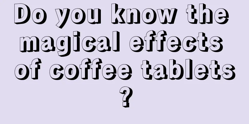 Do you know the magical effects of coffee tablets?