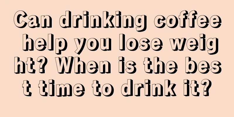 Can drinking coffee help you lose weight? When is the best time to drink it?