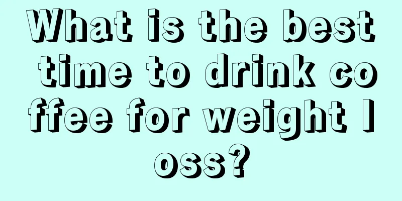 What is the best time to drink coffee for weight loss?