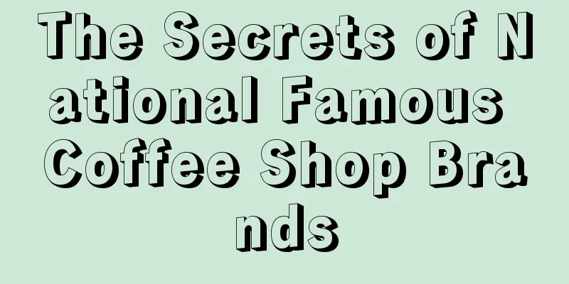 The Secrets of National Famous Coffee Shop Brands