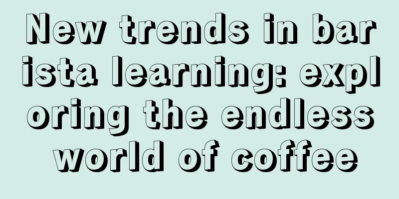New trends in barista learning: exploring the endless world of coffee