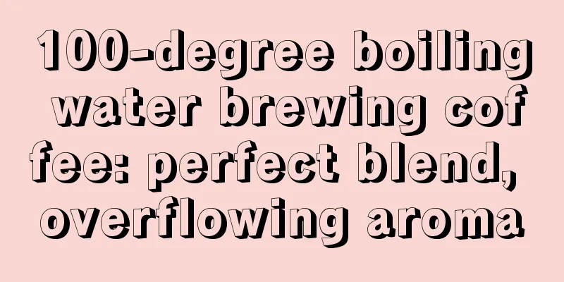 100-degree boiling water brewing coffee: perfect blend, overflowing aroma