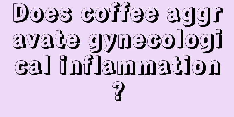 Does coffee aggravate gynecological inflammation?