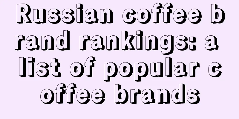 Russian coffee brand rankings: a list of popular coffee brands