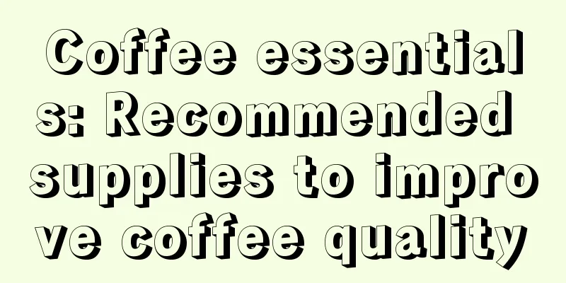 Coffee essentials: Recommended supplies to improve coffee quality