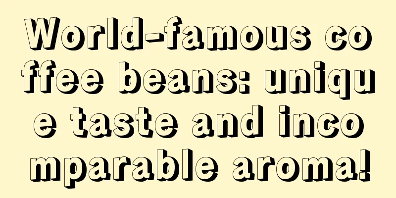 World-famous coffee beans: unique taste and incomparable aroma!