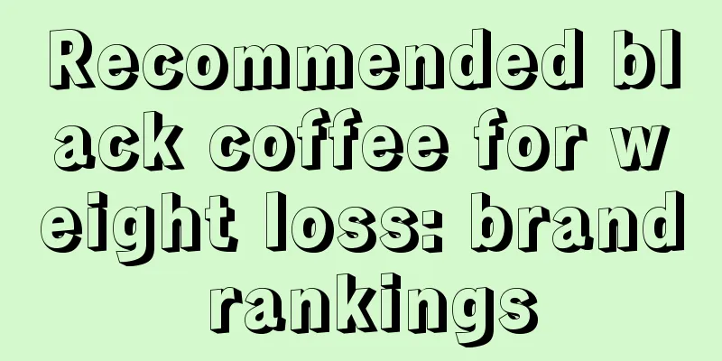 Recommended black coffee for weight loss: brand rankings