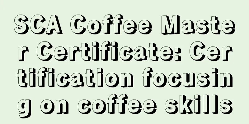 SCA Coffee Master Certificate: Certification focusing on coffee skills