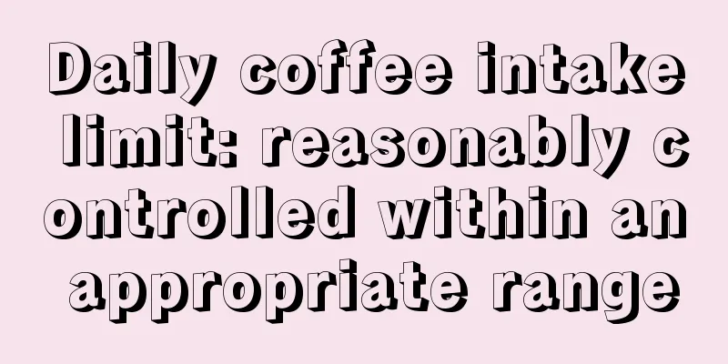 Daily coffee intake limit: reasonably controlled within an appropriate range