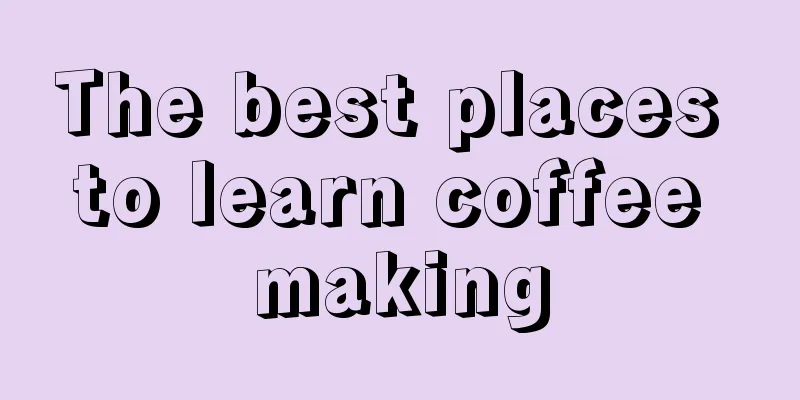 The best places to learn coffee making
