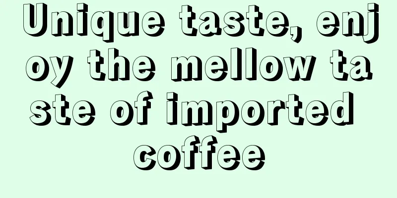 Unique taste, enjoy the mellow taste of imported coffee