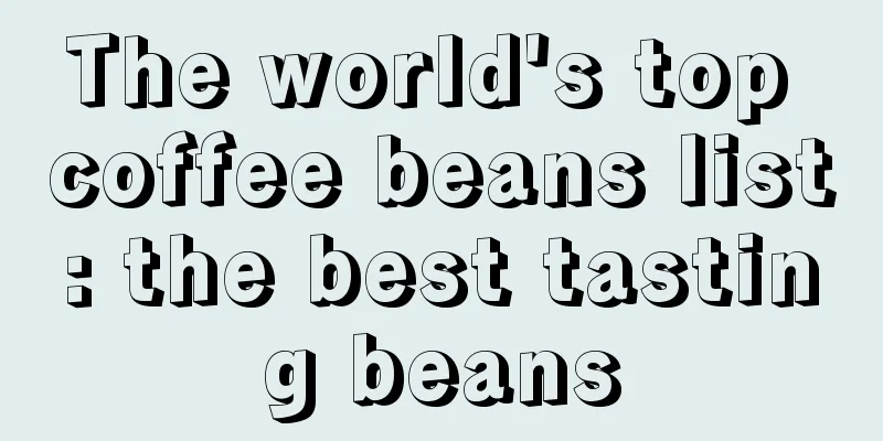 The world's top coffee beans list: the best tasting beans