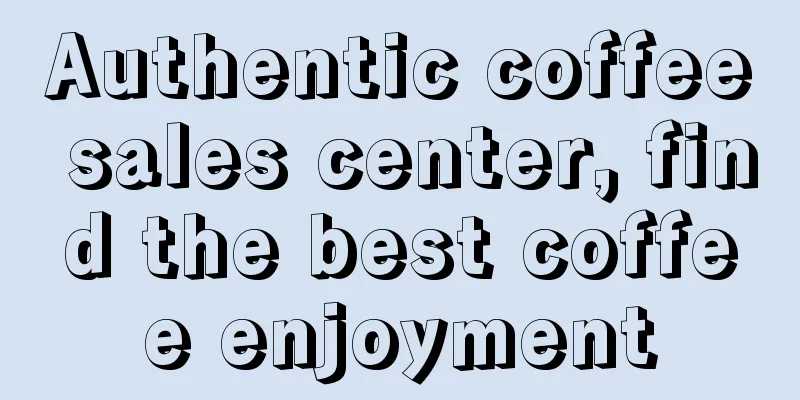 Authentic coffee sales center, find the best coffee enjoyment