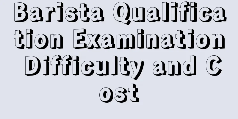 Barista Qualification Examination Difficulty and Cost