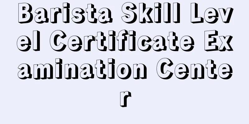Barista Skill Level Certificate Examination Center