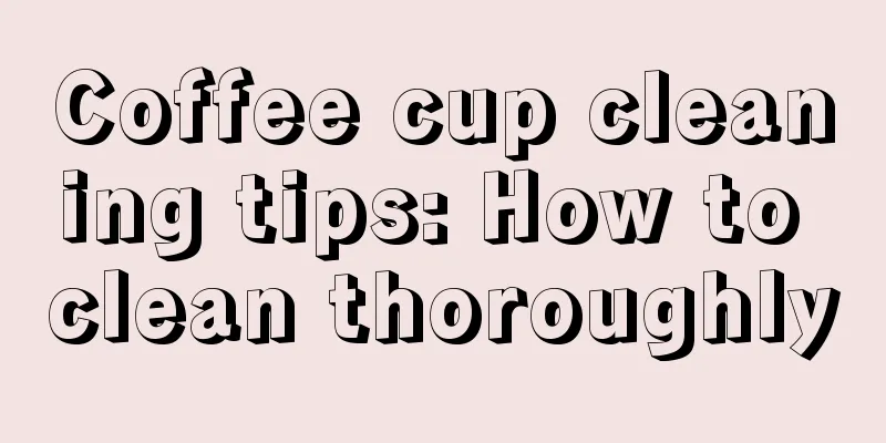 Coffee cup cleaning tips: How to clean thoroughly