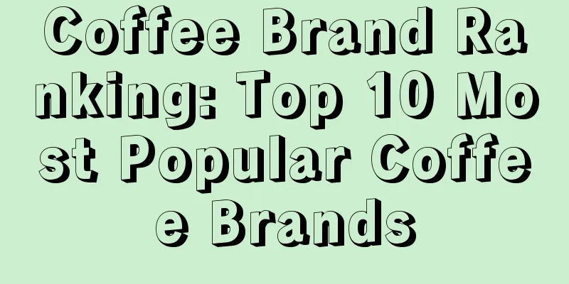 Coffee Brand Ranking: Top 10 Most Popular Coffee Brands