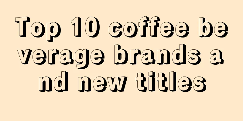 Top 10 coffee beverage brands and new titles