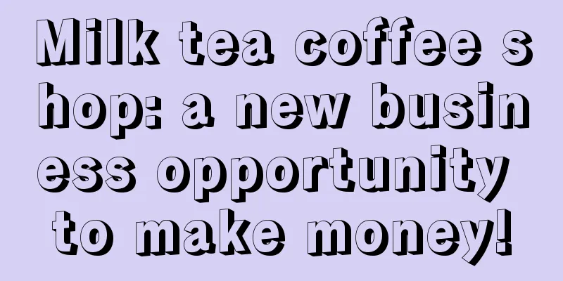 Milk tea coffee shop: a new business opportunity to make money!
