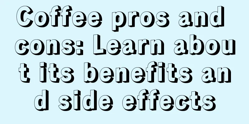 Coffee pros and cons: Learn about its benefits and side effects