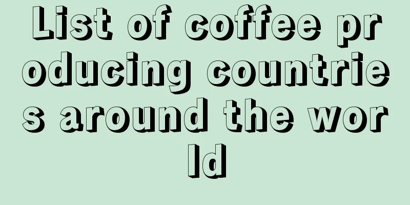 List of coffee producing countries around the world
