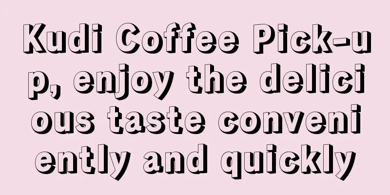 Kudi Coffee Pick-up, enjoy the delicious taste conveniently and quickly