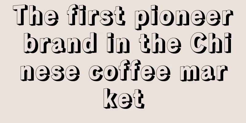 The first pioneer brand in the Chinese coffee market