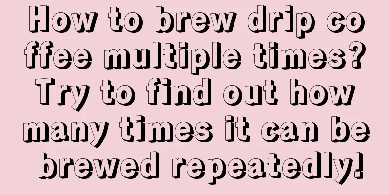 How to brew drip coffee multiple times? Try to find out how many times it can be brewed repeatedly!