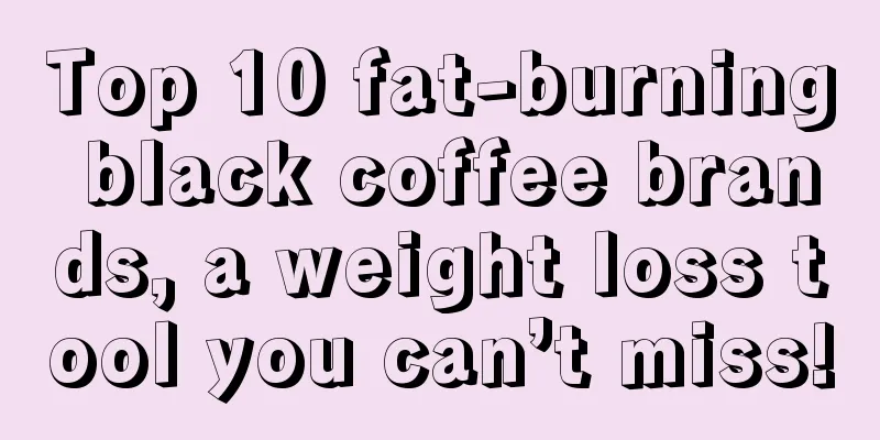 Top 10 fat-burning black coffee brands, a weight loss tool you can’t miss!