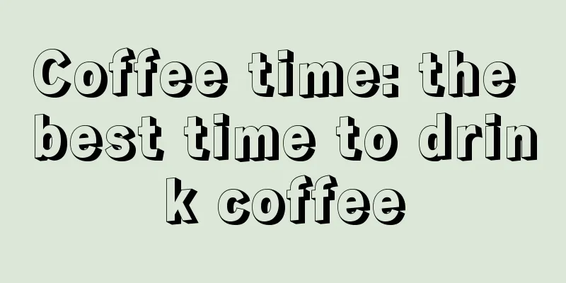 Coffee time: the best time to drink coffee