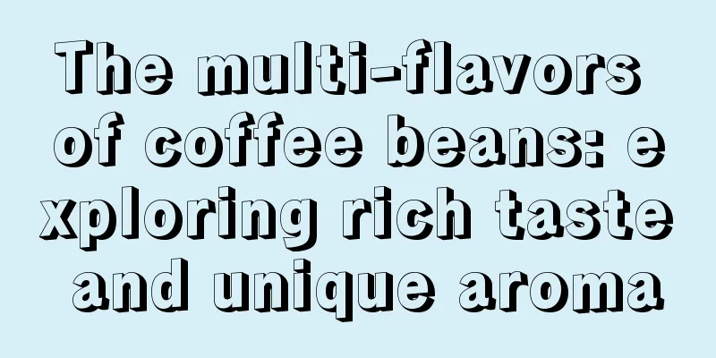 The multi-flavors of coffee beans: exploring rich taste and unique aroma