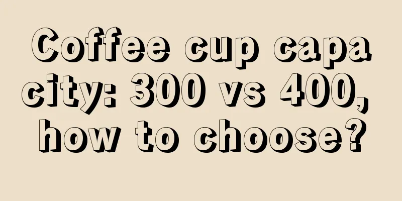 Coffee cup capacity: 300 vs 400, how to choose?
