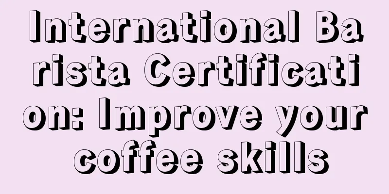 International Barista Certification: Improve your coffee skills