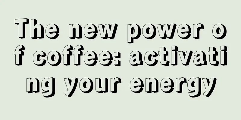 The new power of coffee: activating your energy